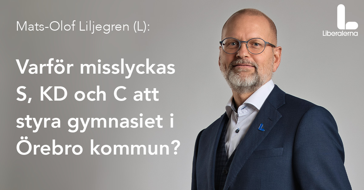 Mats-Olof Liljegren, Liberalerna Örebro kommun 2:e vice ordförande Gymnasienämnden