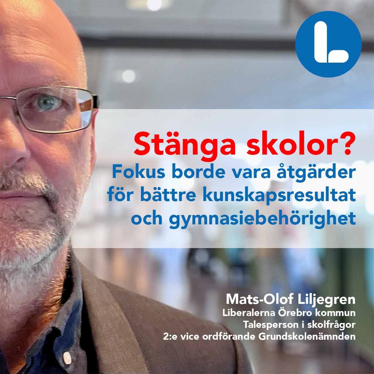 Mats-Olof Liljegren, Liberalerna Örebro kommun Talesperson i skolfrågor 2:e vice ordförande Grundskolenämnden