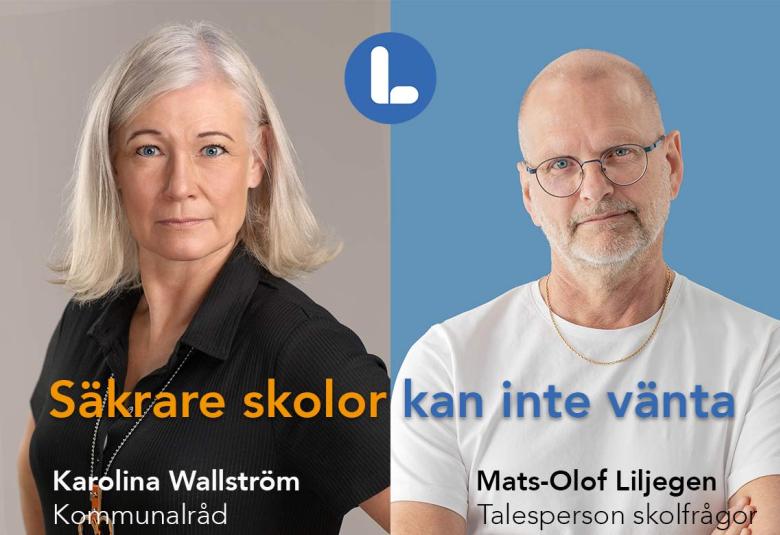 Säkrare skolor kan inte vänta - Kommunalråd Karolina Wallström (L) och Mats-Olof Liljegren, Liberalerna Örebro kommun Talesperson i skolfrågor