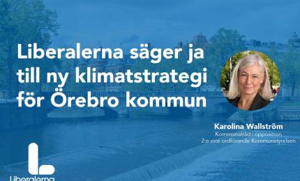 Kommunalråd Karolina Wallström (L): Liberalerna säger ja till ny klimatstrategi för Örebro kommun