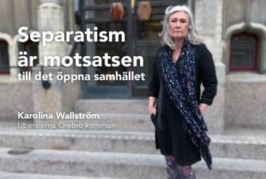 Separatism är motsatsen till den öppna samhället - Kommunalråd Karolina Wallström (L)