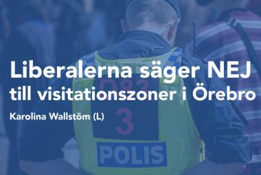 Kommunalråd Karolina Wallström (L): Liberalerna säger nej till visitationszoner i Örebro